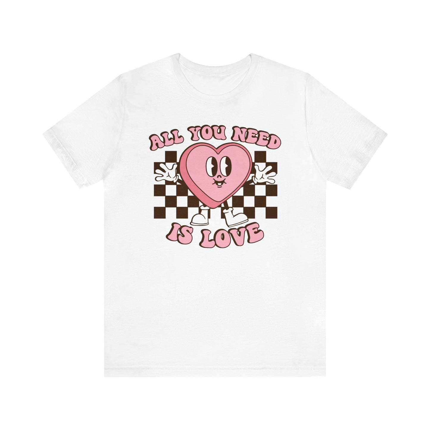 All You Need Is Love Valentine Short Sleeve Tee