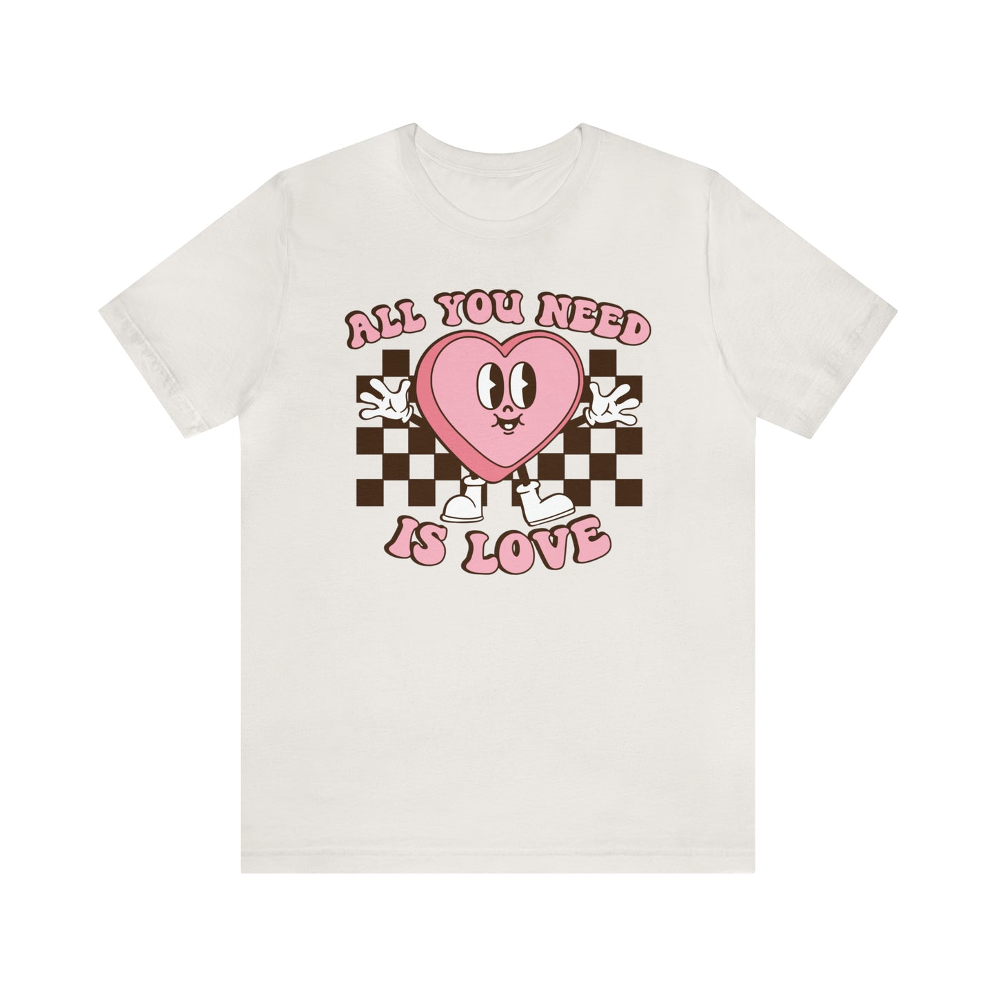 All You Need Is Love Valentine Short Sleeve Tee